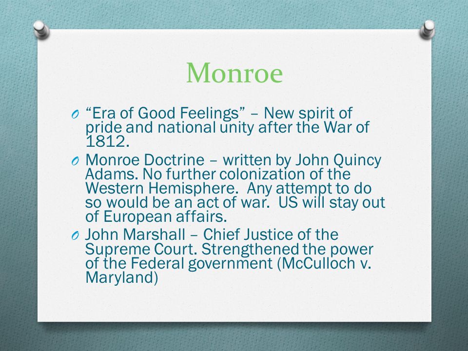 Monroe O Era of Good Feelings – New spirit of pride and national unity after the War of 1812.