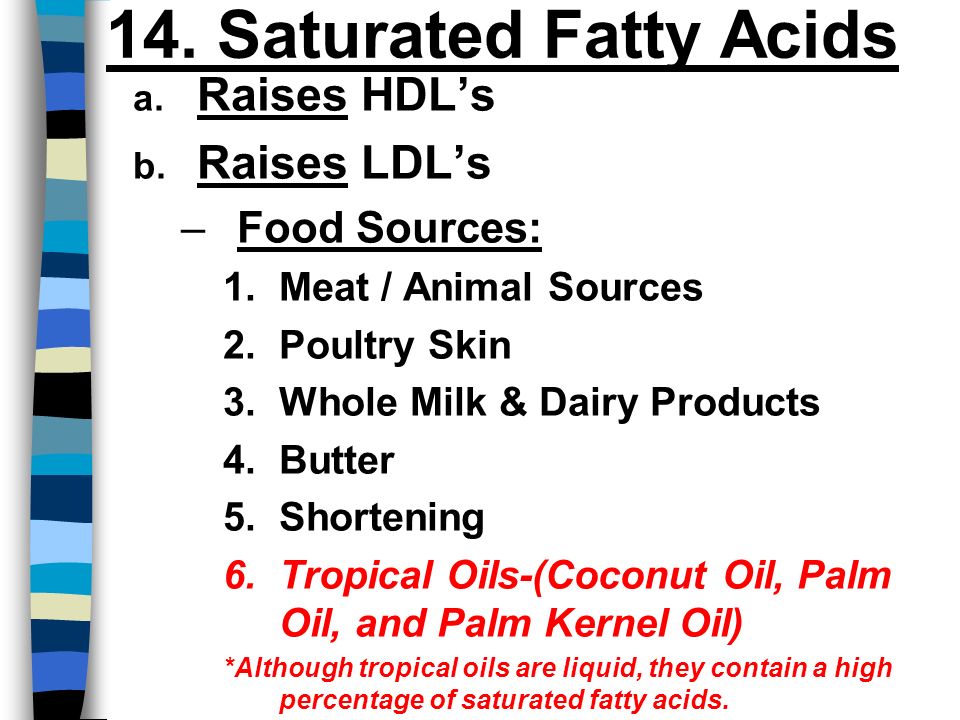 14. Saturated Fatty Acids a. Raises HDL’s b.