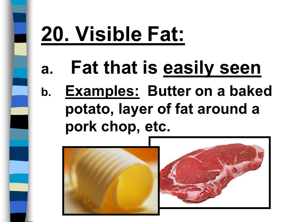 20. Visible Fat: a. Fat that is easily seen b.
