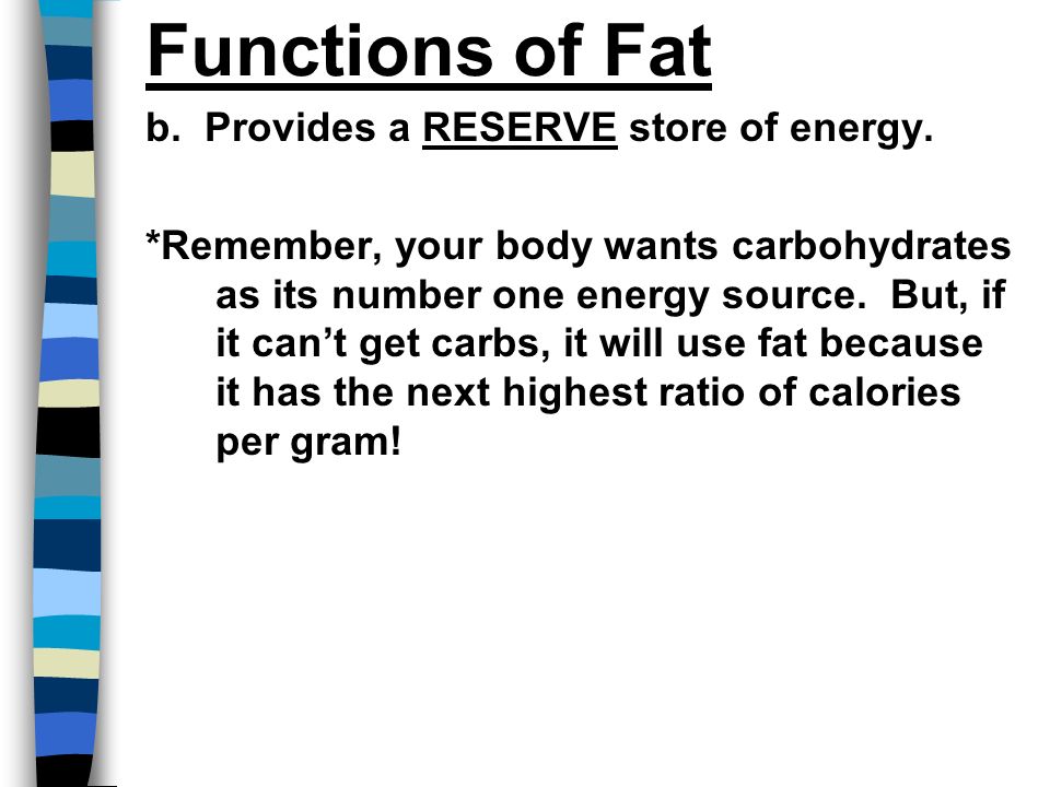 Functions of Fat b. Provides a RESERVE store of energy.