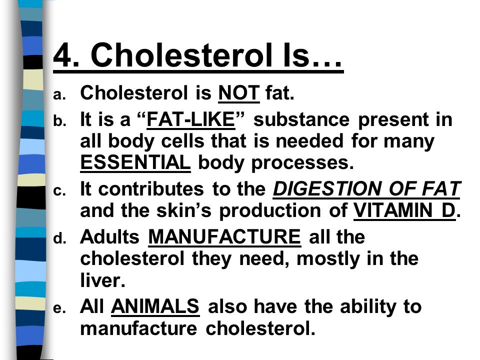 4. Cholesterol Is… a. Cholesterol is NOT fat. b.
