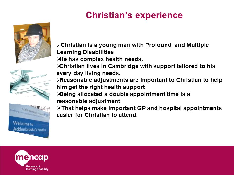 Christian’s experience  Christian is a young man with Profound and Multiple Learning Disabilities  He has complex health needs.