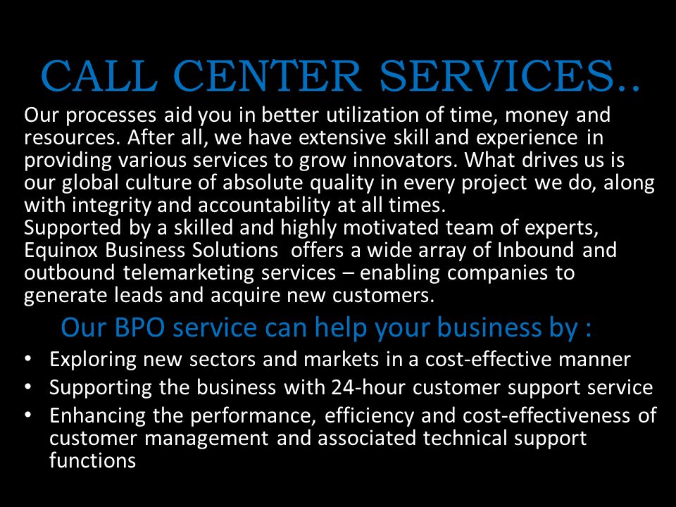 CALL CENTER SERVICES.. Our processes aid you in better utilization of time, money and resources.