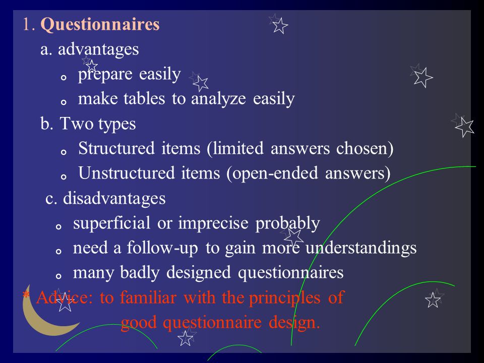 1. Questionnaires a. advantages 。 prepare easily 。 make tables to analyze easily b.