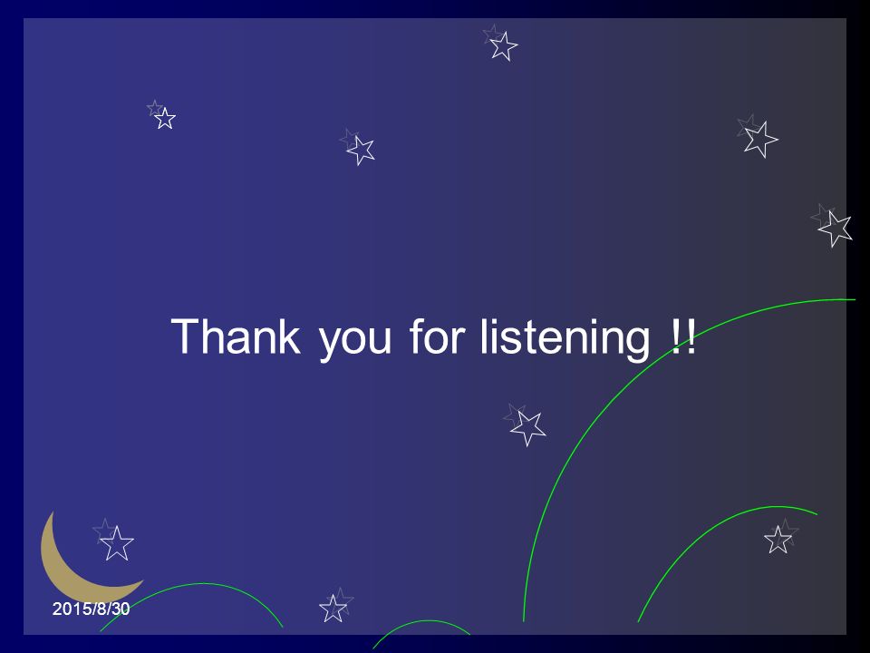 Thank you for listening !! 2015/8/30