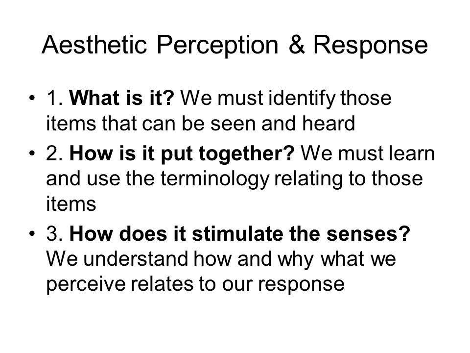 Aesthetic Perception & Response 1. What is it.
