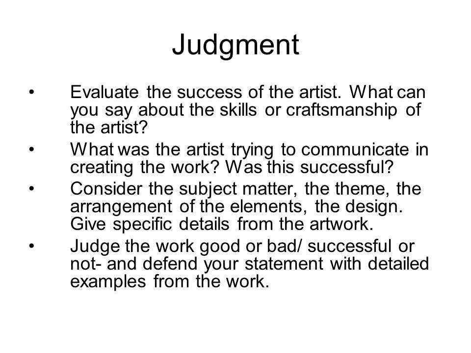 Judgment Evaluate the success of the artist.