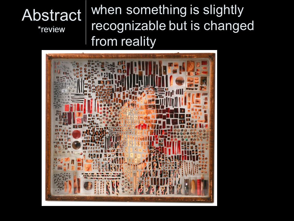 Abstract *review when something is slightly recognizable but is changed from reality