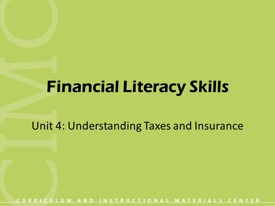 Financial Literacy Skills Unit 4: Understanding Taxes and Insurance