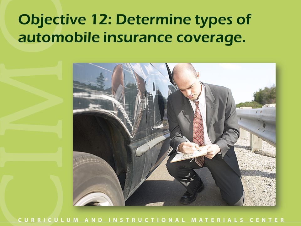 Objective 12: Determine types of automobile insurance coverage.