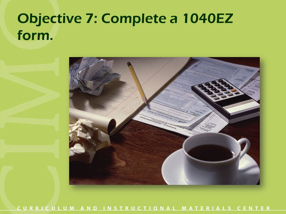 Objective 7: Complete a 1040EZ form.