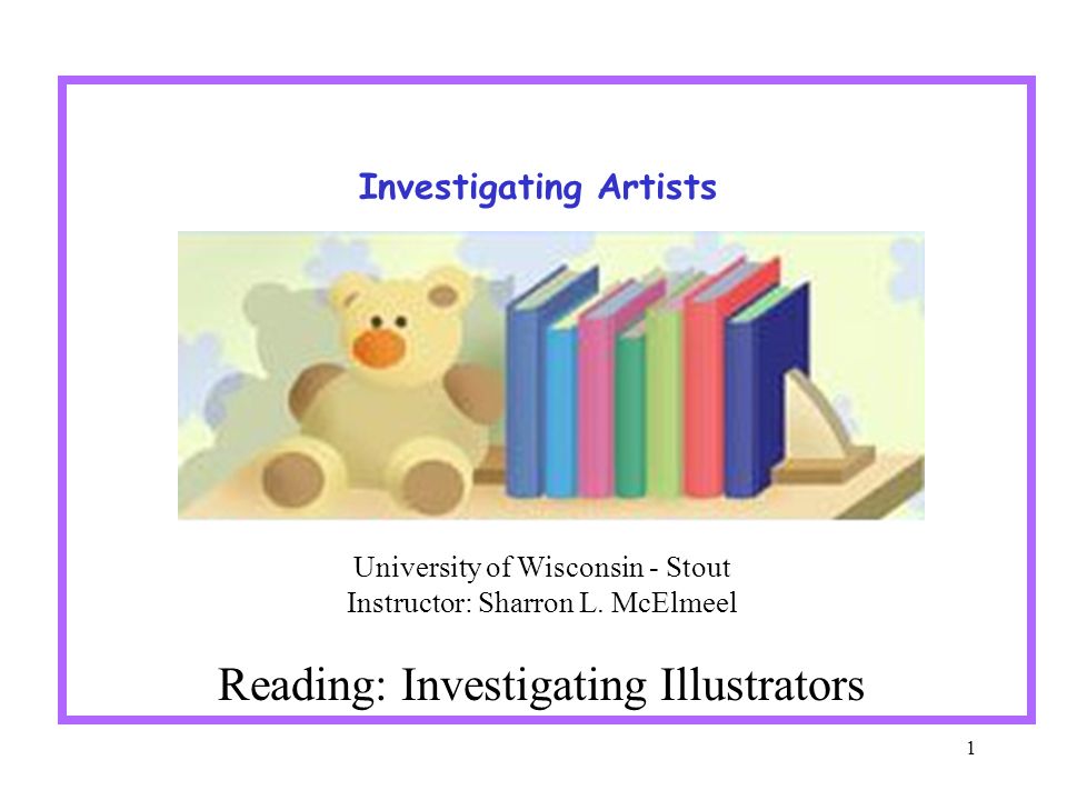 1 Investigating Artists University of Wisconsin - Stout Instructor: Sharron L.