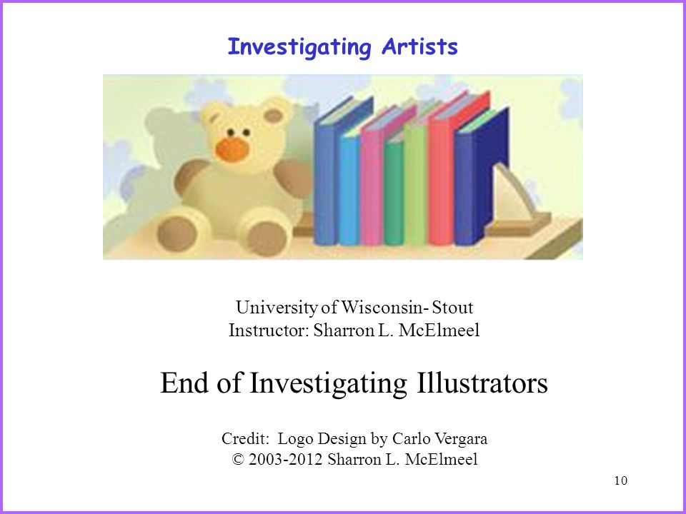 10 Investigating Artists University of Wisconsin- Stout Instructor: Sharron L.