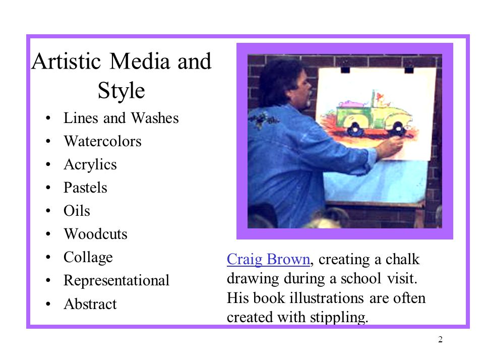 2 Artistic Media and Style Lines and Washes Watercolors Acrylics Pastels Oils Woodcuts Collage Representational Abstract Craig BrownCraig Brown, creating a chalk drawing during a school visit.