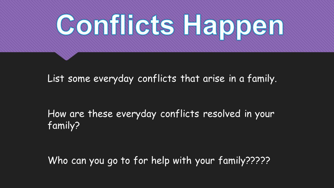 List some everyday conflicts that arise in a family.