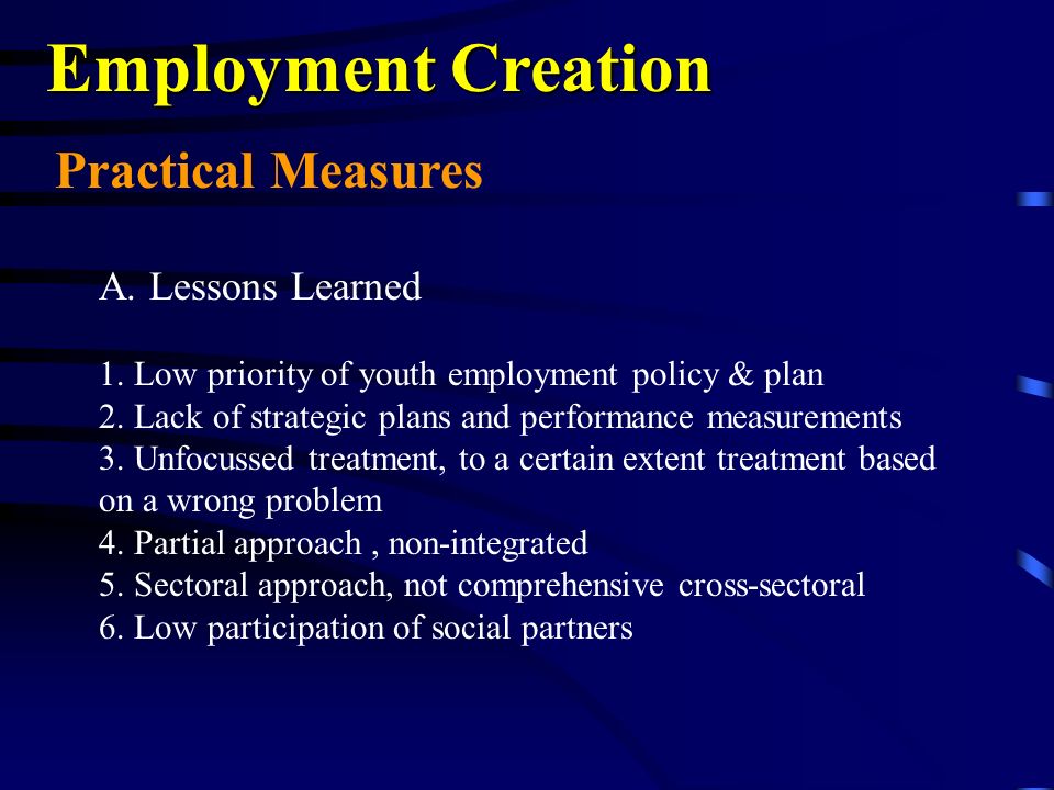 Employment Creation Practical Measures A. Lessons Learned 1.