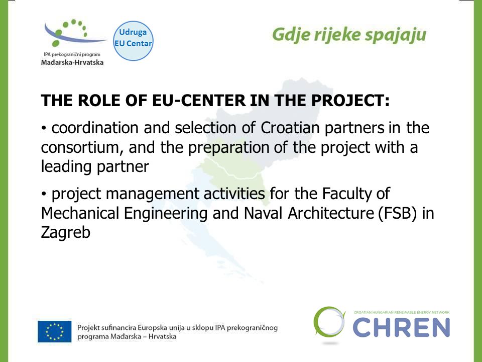CHREN THE ROLE OF EU-CENTER IN THE PROJECT: coordination and selection of Croatian partners in the consortium, and the preparation of the project with a leading partner project management activities for the Faculty of Mechanical Engineering and Naval Architecture (FSB) in Zagreb