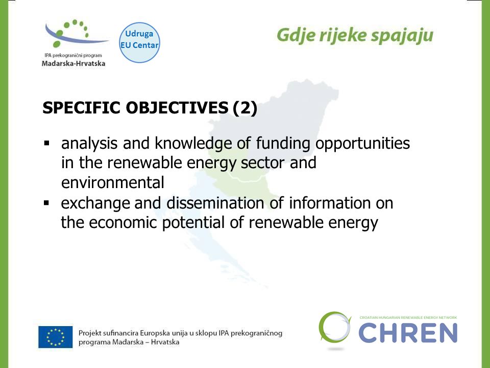 CHREN SPECIFIC OBJECTIVES (2)  analysis and knowledge of funding opportunities in the renewable energy sector and environmental  exchange and dissemination of information on the economic potential of renewable energy