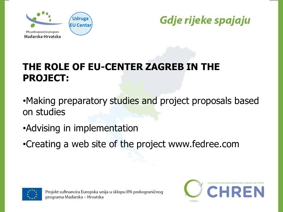 CHREN THE ROLE OF EU-CENTER ZAGREB IN THE PROJECT: Making preparatory studies and project proposals based on studies Advising in implementation Creating a web site of the project