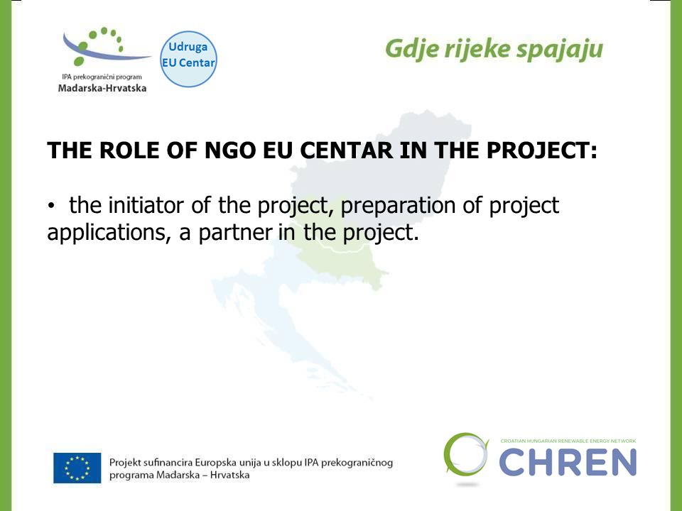 CHREN THE ROLE OF NGO EU CENTAR IN THE PROJECT: the initiator of the project, preparation of project applications, a partner in the project.