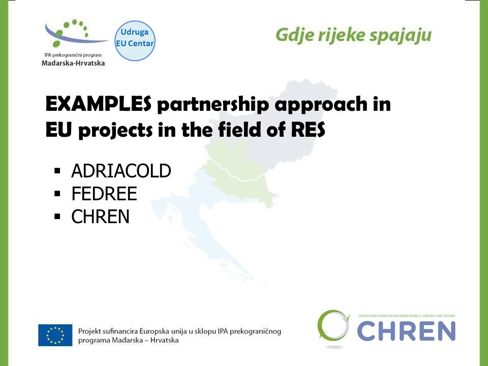 EXAMPLES partnership approach in EU projects in the field of RES  ADRIACOLD  FEDREE  CHREN