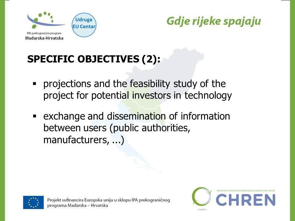 CHREN SPECIFIC OBJECTIVES (2):  projections and the feasibility study of the project for potential investors in technology  exchange and dissemination of information between users (public authorities, manufacturers,...)