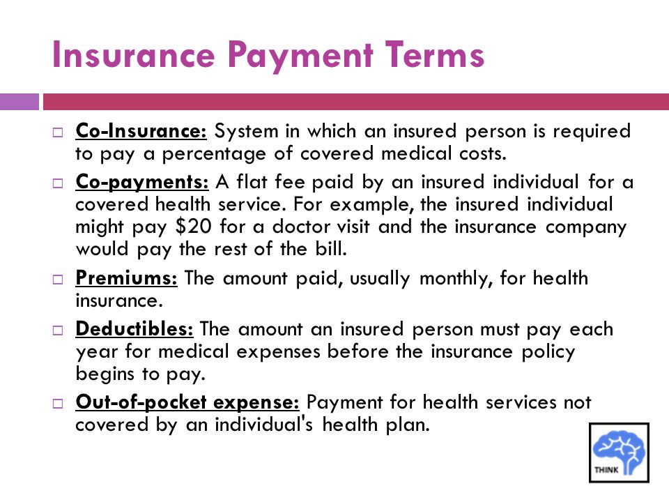 Insurance Payment Terms  Co-Insurance: System in which an insured person is required to pay a percentage of covered medical costs.