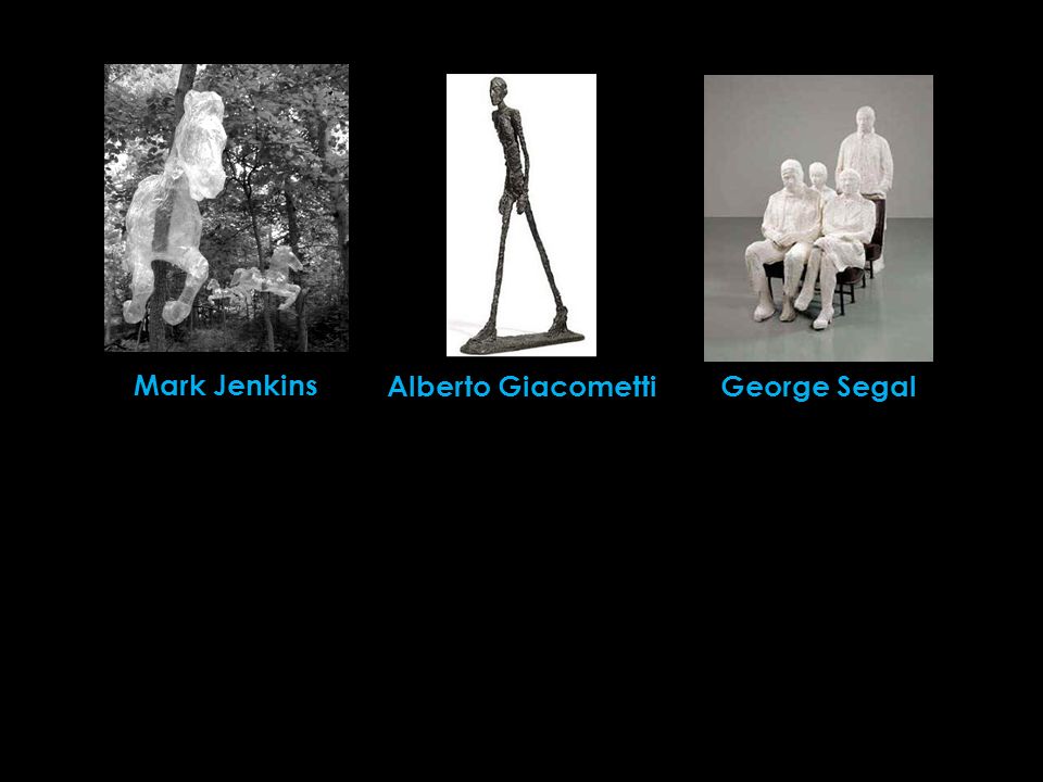 Mark Jenkins Alberto GiacomettiGeorge Segal