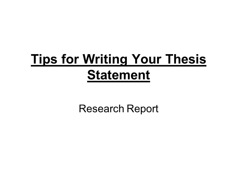Tips for Writing Your Thesis Statement Research Report