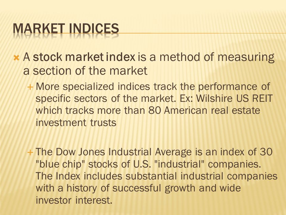  A stock market index is a method of measuring a section of the market  More specialized indices track the performance of specific sectors of the market.