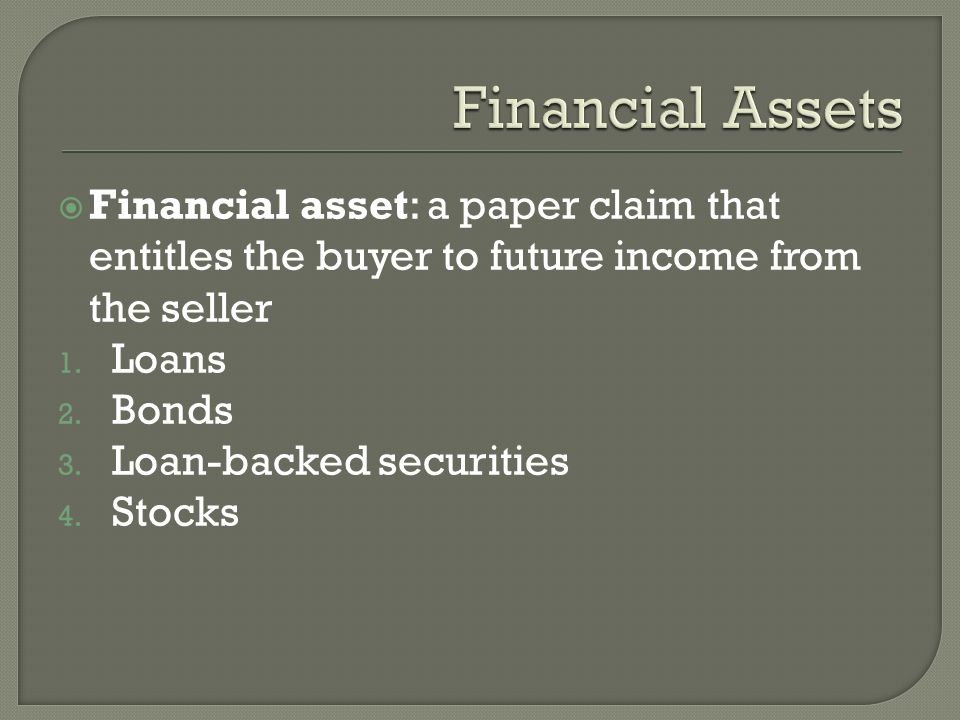  Financial asset: a paper claim that entitles the buyer to future income from the seller 1.