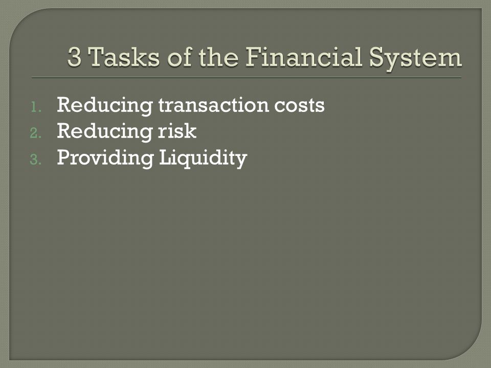 1. Reducing transaction costs 2. Reducing risk 3. Providing Liquidity