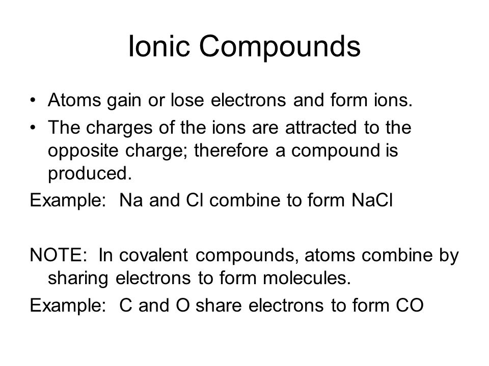 Ionic Compounds Atoms gain or lose electrons and form ions.
