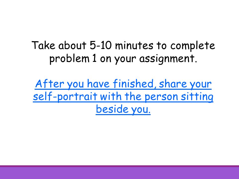 Take about 5-10 minutes to complete problem 1 on your assignment.