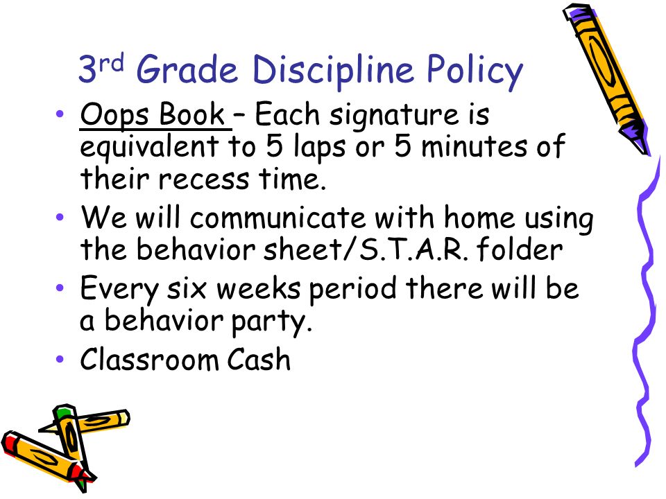 3 rd Grade Discipline Policy Oops Book – Each signature is equivalent to 5 laps or 5 minutes of their recess time.