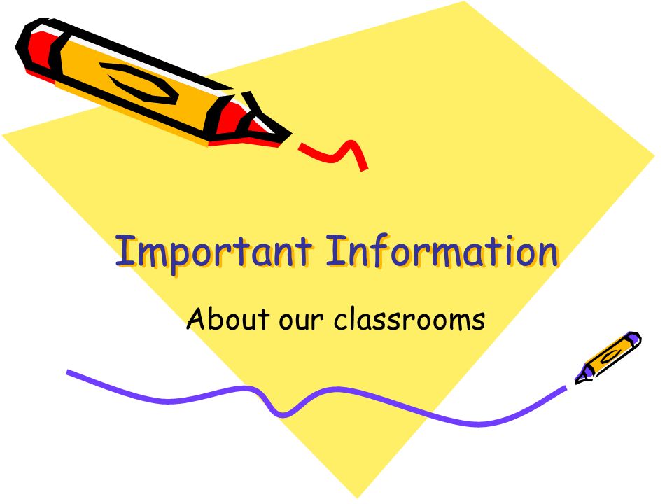 Important Information About our classrooms