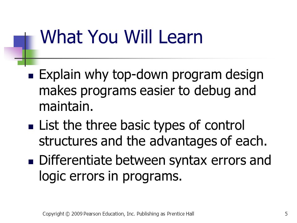 What You Will Learn Explain why top-down program design makes programs easier to debug and maintain.