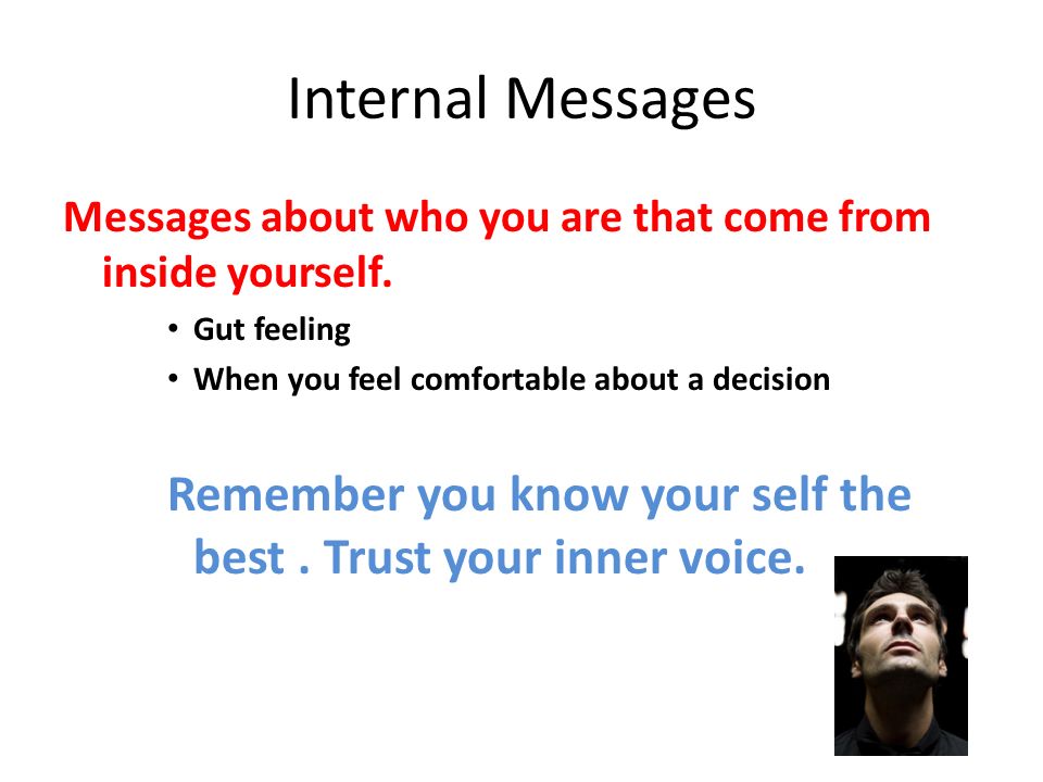 Internal Messages Messages about who you are that come from inside yourself.