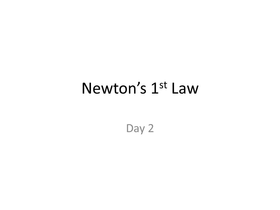 Newton’s 1 st Law Day 2