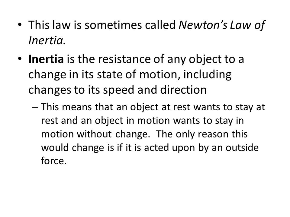 This law is sometimes called Newton’s Law of Inertia.