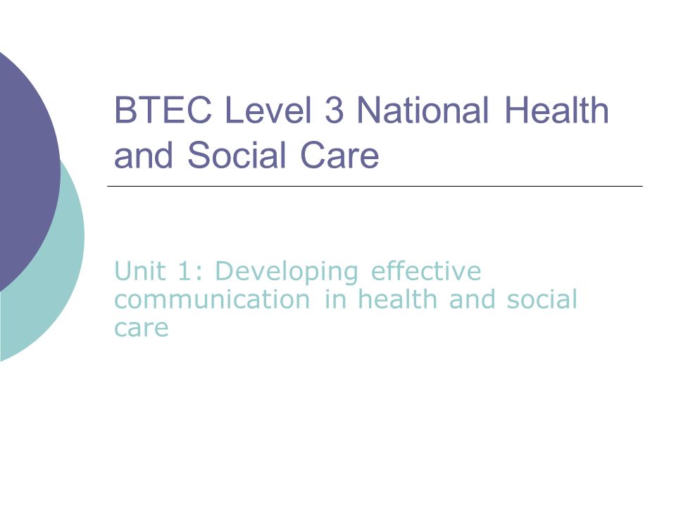 unit 1 developingeffective communication p3 1 unit 1: developing effective communication in a health and social care aim and purpose this unit aims to enable learners to understand effective communication, the. unit 1 developingeffective communication p3 1 unit 1: developing effective communication in a health and social care aim and purpose this unit aims to enable learners to understand effective communication, the.