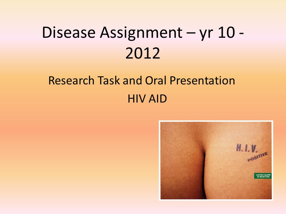 Disease Assignment – yr Research Task and Oral Presentation HIV AID