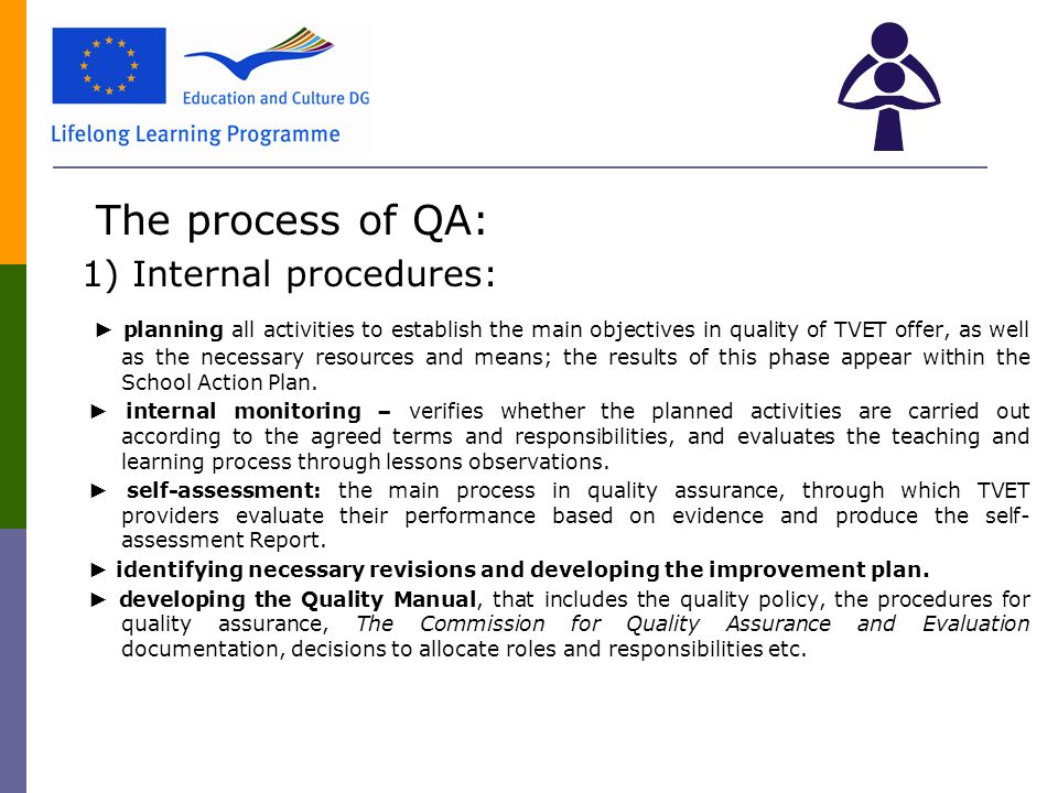 The process of QA: 1) Internal procedures: ► planning all activities to establish the main objectives in quality of TVET offer, as well as the necessary resources and means; the results of this phase appear within the School Action Plan.