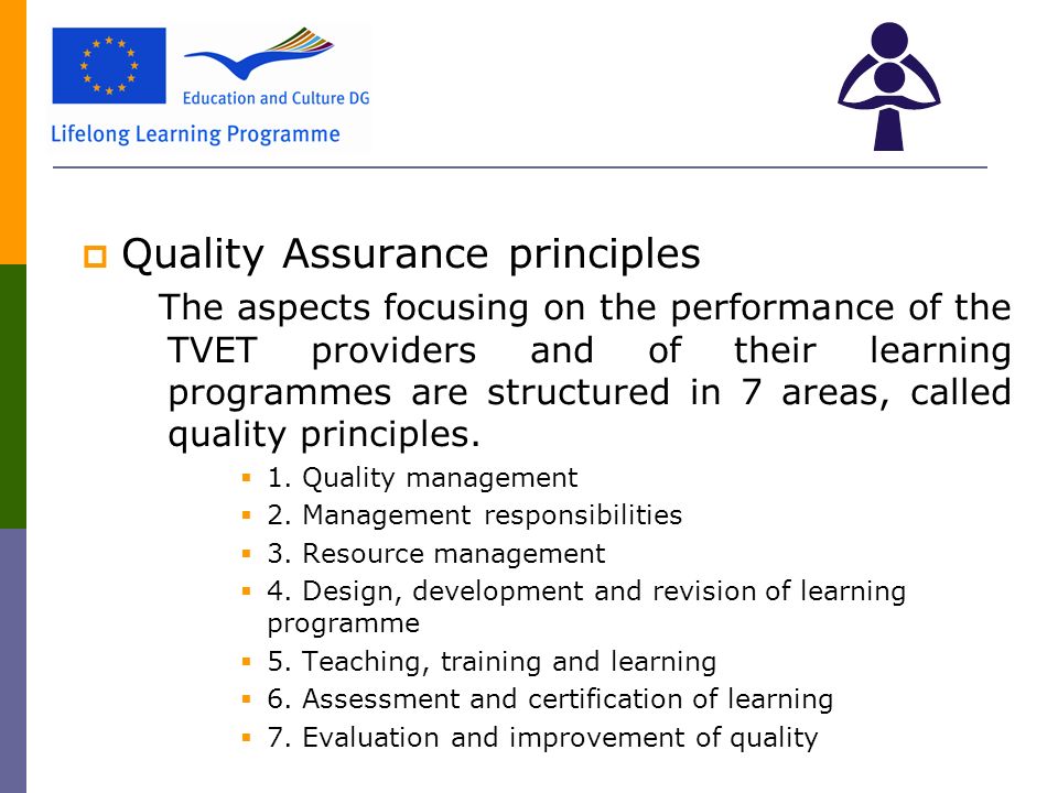  Quality Assurance principles The aspects focusing on the performance of the TVET providers and of their learning programmes are structured in 7 areas, called quality principles.