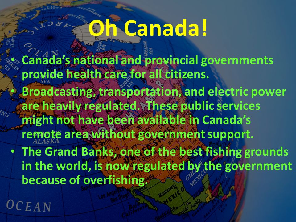 Oh Canada. Canada’s national and provincial governments provide health care for all citizens.