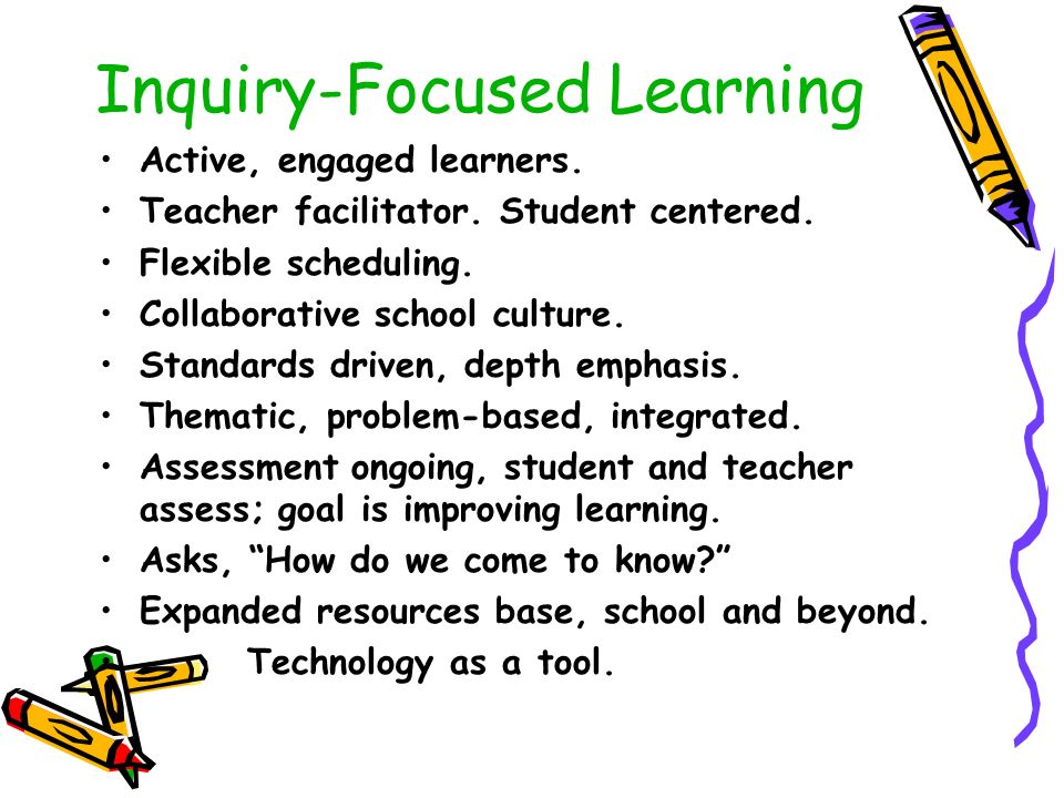 Inquiry-Focused Learning Active, engaged learners.