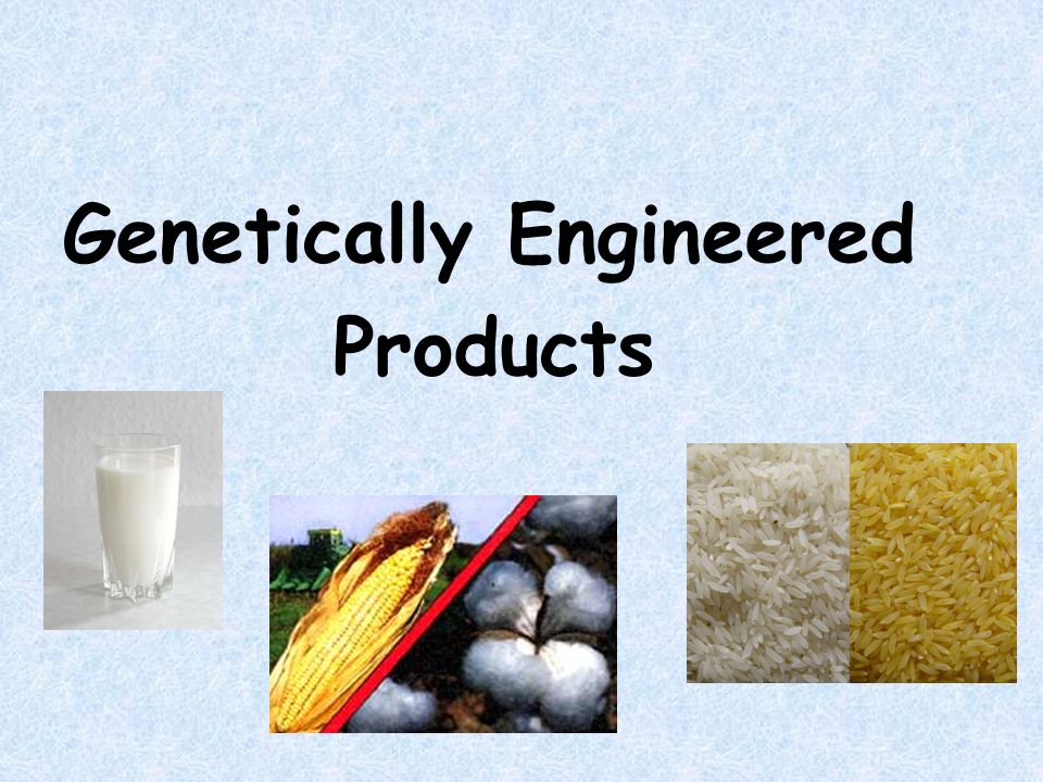 Genetically Engineered Products