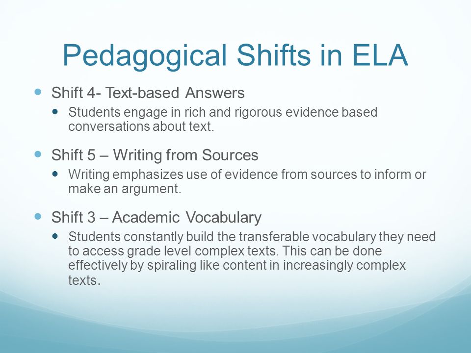 Pedagogical Shifts in ELA Shift 4- Text-based Answers Students engage in rich and rigorous evidence based conversations about text.