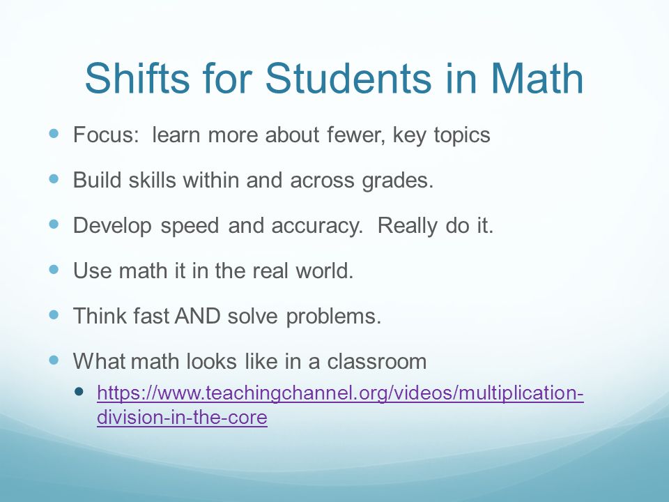 Shifts for Students in Math Focus: learn more about fewer, key topics Build skills within and across grades.