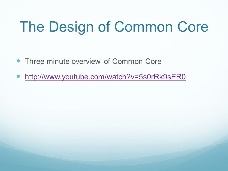 The Design of Common Core Three minute overview of Common Core   v=5s0rRk9sER0